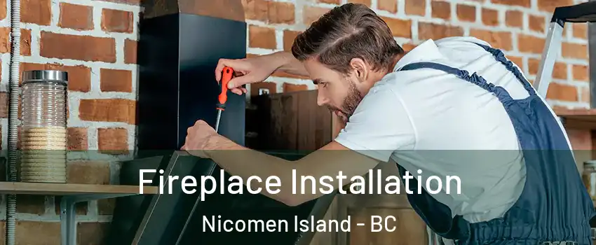  Fireplace Installation Nicomen Island - BC