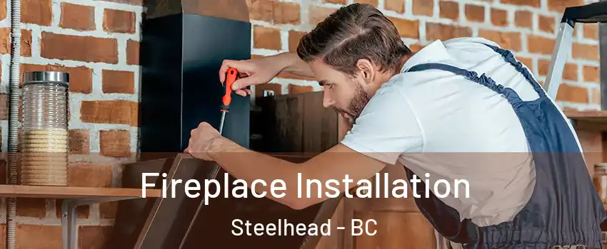  Fireplace Installation Steelhead - BC