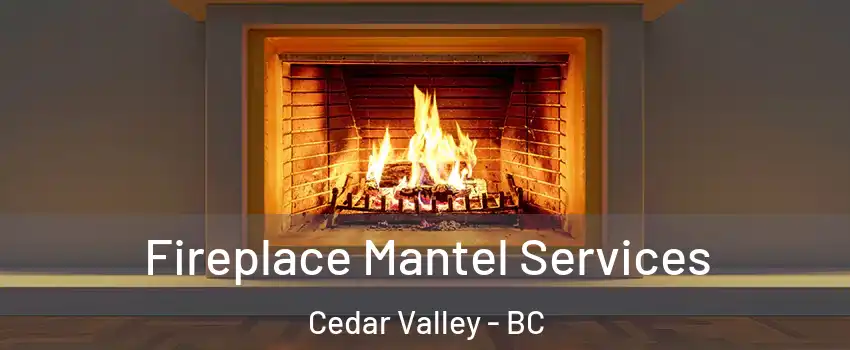  Fireplace Mantel Services Cedar Valley - BC