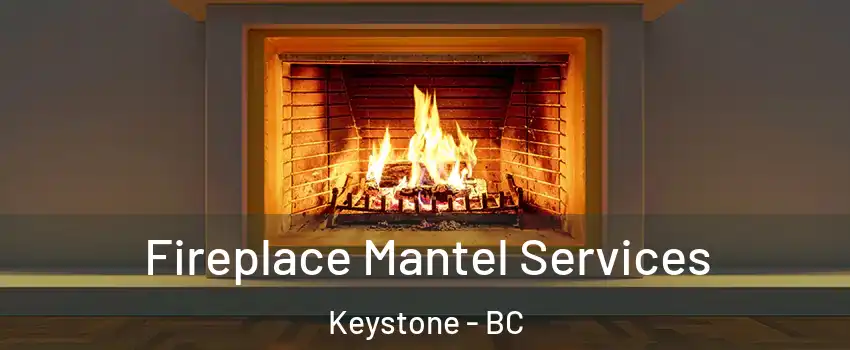  Fireplace Mantel Services Keystone - BC