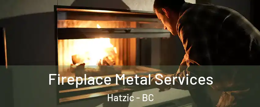 Fireplace Metal Services Hatzic - BC