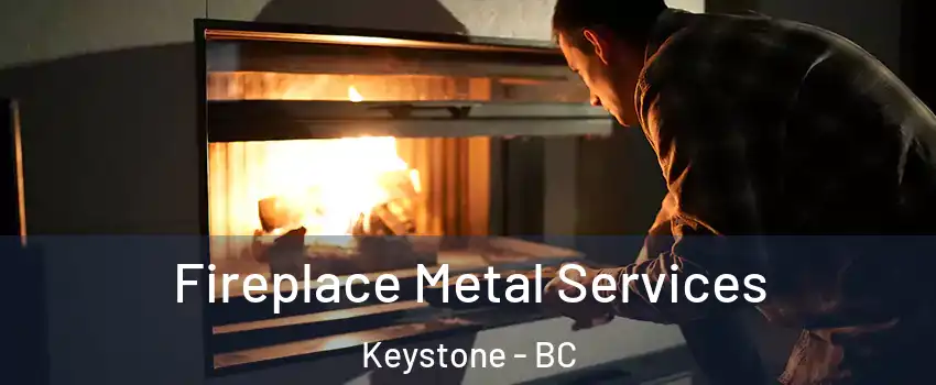 Fireplace Metal Services Keystone - BC