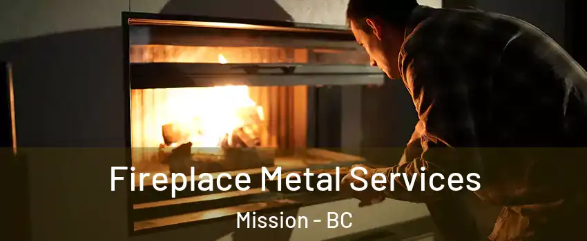  Fireplace Metal Services Mission - BC