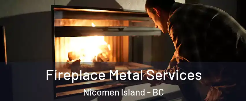 Fireplace Metal Services Nicomen Island - BC