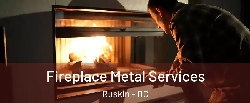 Fireplace Metal Services Ruskin - BC