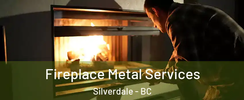 Fireplace Metal Services Silverdale - BC