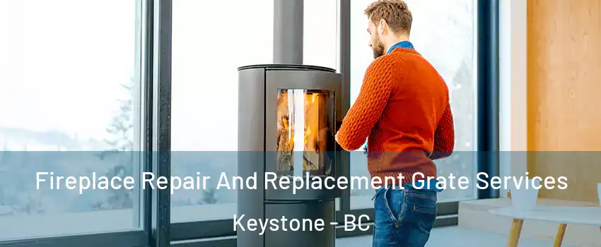  Fireplace Repair And Replacement Grate Services Keystone - BC