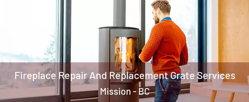  Fireplace Repair And Replacement Grate Services Mission - BC