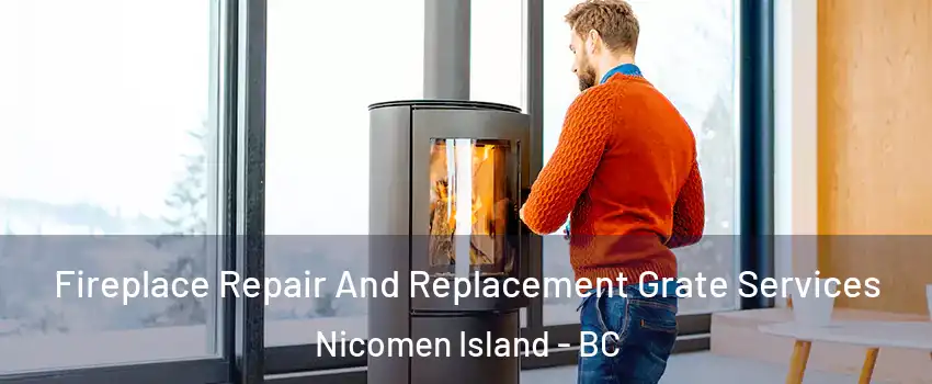  Fireplace Repair And Replacement Grate Services Nicomen Island - BC