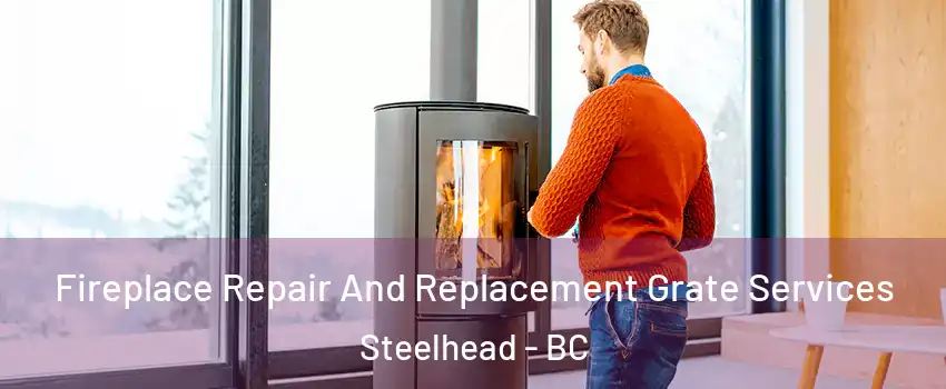  Fireplace Repair And Replacement Grate Services Steelhead - BC