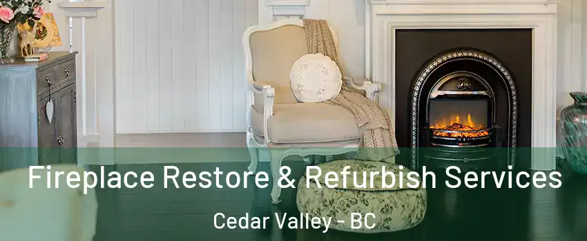 Fireplace Restore & Refurbish Services Cedar Valley - BC