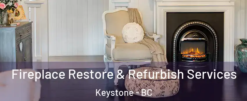 Fireplace Restore & Refurbish Services Keystone - BC