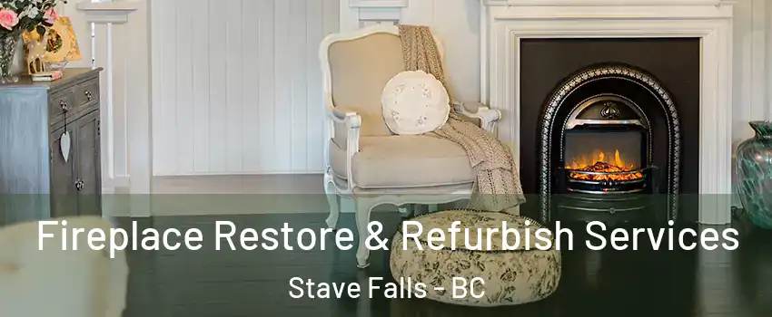 Fireplace Restore & Refurbish Services Stave Falls - BC