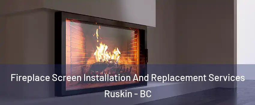 Fireplace Screen Installation And Replacement Services Ruskin - BC