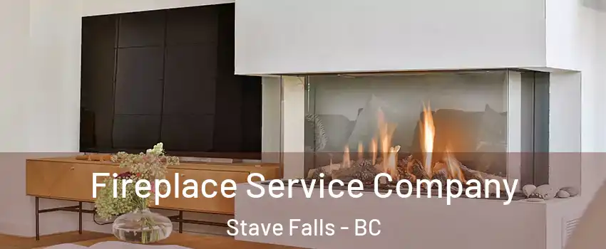 Fireplace Service Company Stave Falls - BC
