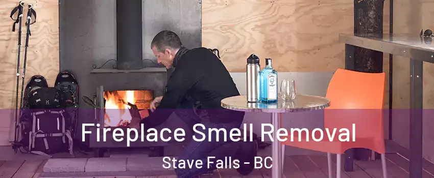  Fireplace Smell Removal Stave Falls - BC