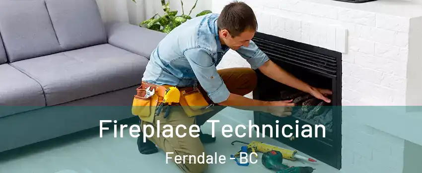 Fireplace Technician Ferndale - BC