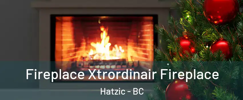 Fireplace Xtrordinair Fireplace Hatzic - BC