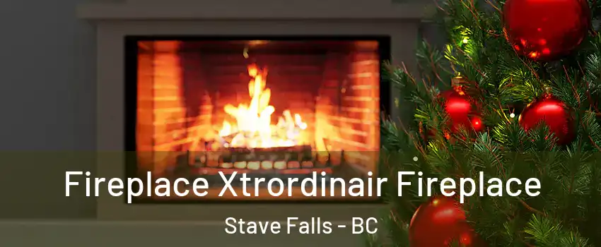 Fireplace Xtrordinair Fireplace Stave Falls - BC