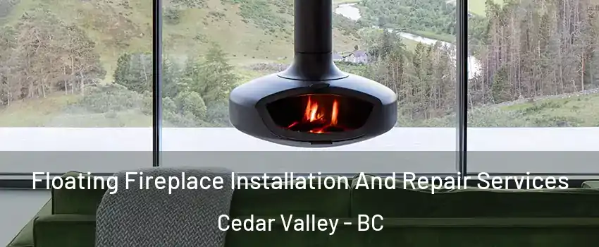  Floating Fireplace Installation And Repair Services Cedar Valley - BC