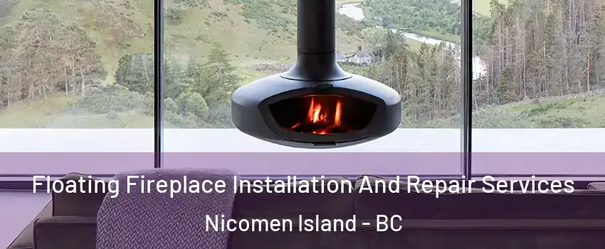  Floating Fireplace Installation And Repair Services Nicomen Island - BC