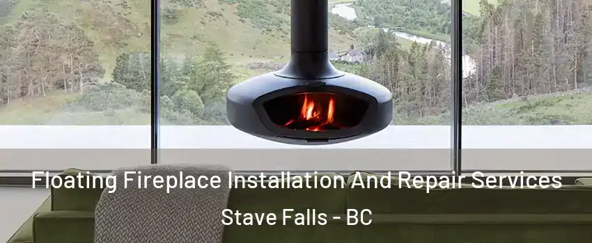  Floating Fireplace Installation And Repair Services Stave Falls - BC