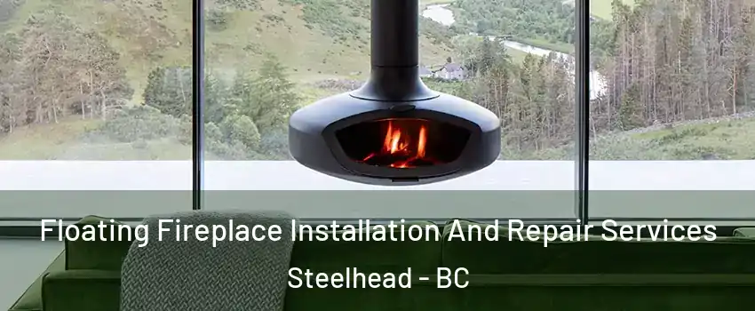 Floating Fireplace Installation And Repair Services Steelhead - BC
