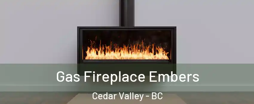  Gas Fireplace Embers Cedar Valley - BC