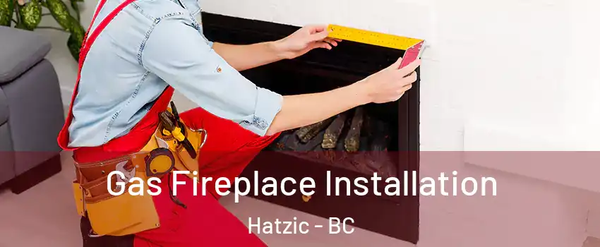  Gas Fireplace Installation Hatzic - BC