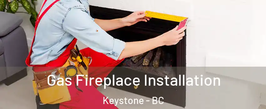  Gas Fireplace Installation Keystone - BC