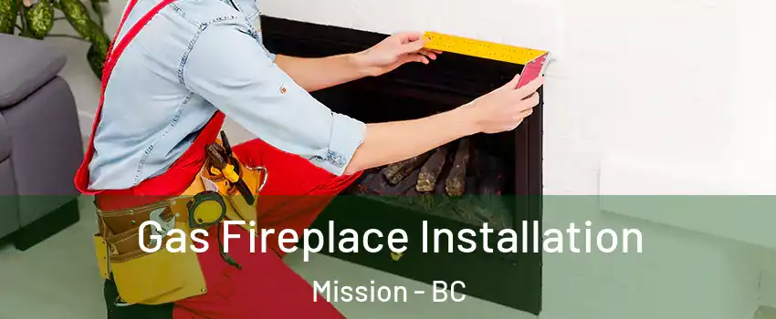  Gas Fireplace Installation Mission - BC