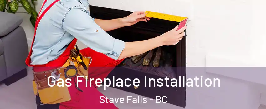  Gas Fireplace Installation Stave Falls - BC