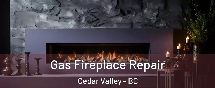  Gas Fireplace Repair Cedar Valley - BC