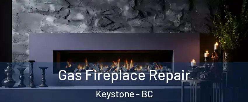  Gas Fireplace Repair Keystone - BC
