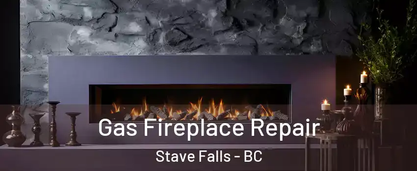  Gas Fireplace Repair Stave Falls - BC