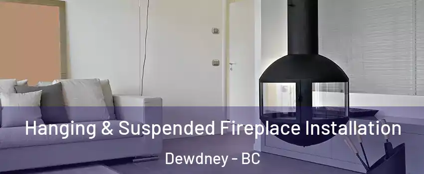 Hanging & Suspended Fireplace Installation Dewdney - BC