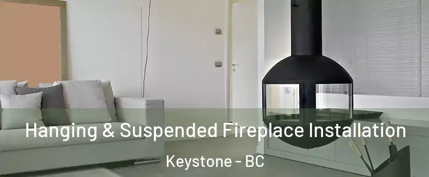 Hanging & Suspended Fireplace Installation Keystone - BC