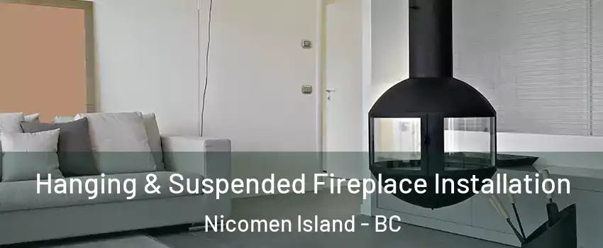  Hanging & Suspended Fireplace Installation Nicomen Island - BC