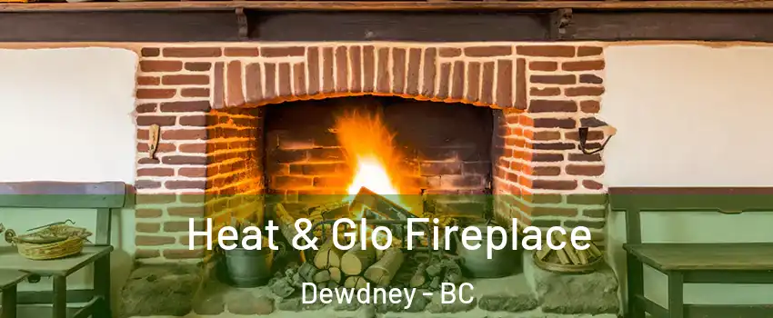  Heat & Glo Fireplace Dewdney - BC