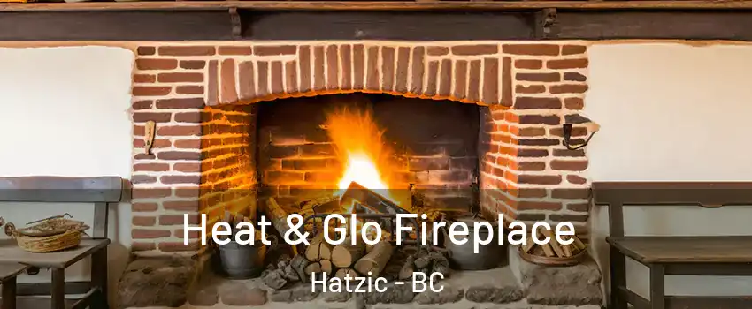  Heat & Glo Fireplace Hatzic - BC