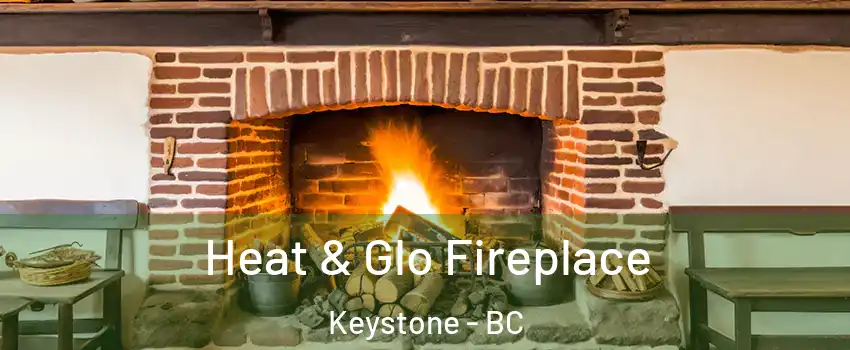  Heat & Glo Fireplace Keystone - BC