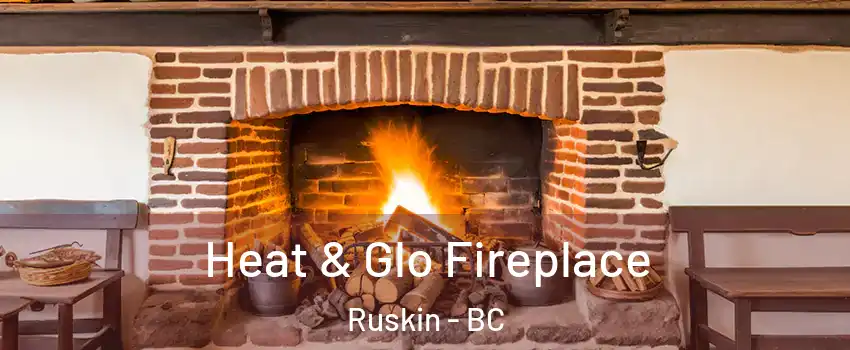  Heat & Glo Fireplace Ruskin - BC