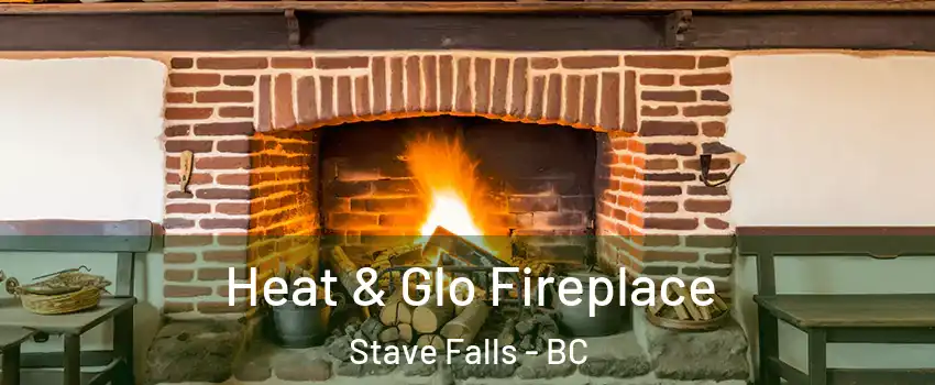  Heat & Glo Fireplace Stave Falls - BC