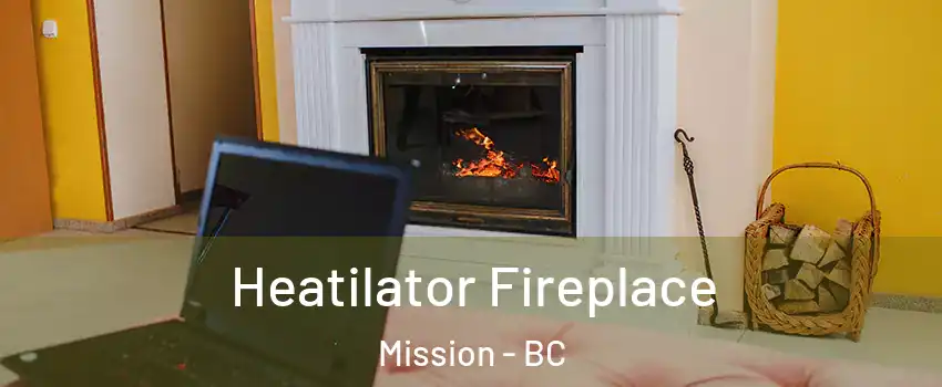  Heatilator Fireplace Mission - BC