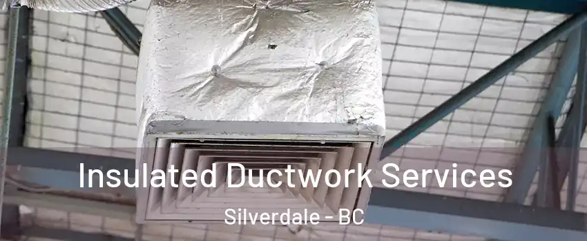  Insulated Ductwork Services Silverdale - BC