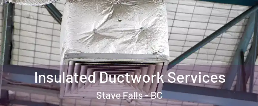 Insulated Ductwork Services Stave Falls - BC