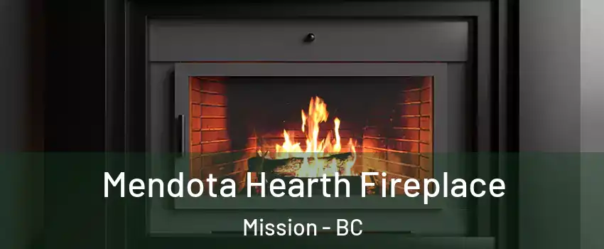 Mendota Hearth Fireplace Mission - BC