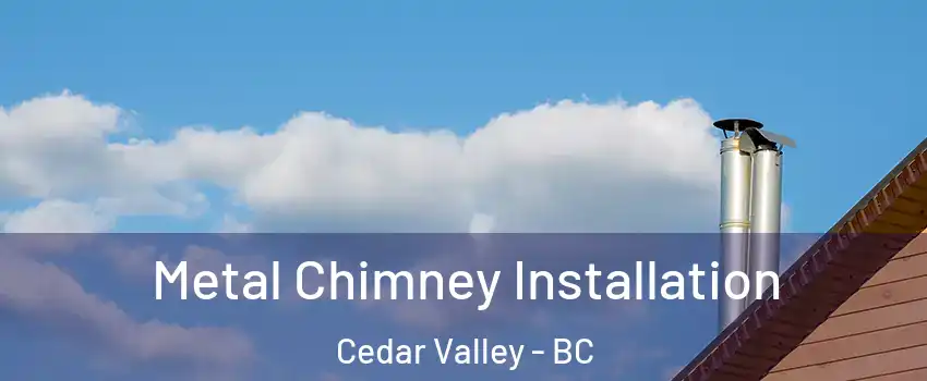  Metal Chimney Installation Cedar Valley - BC