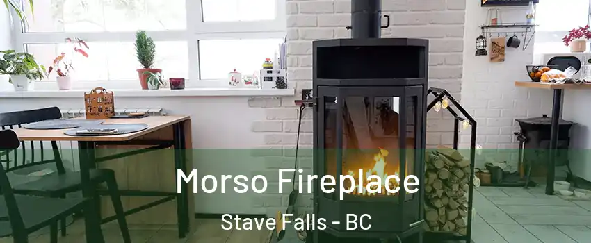  Morso Fireplace Stave Falls - BC