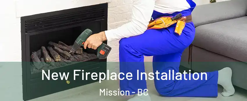 New Fireplace Installation Mission - BC